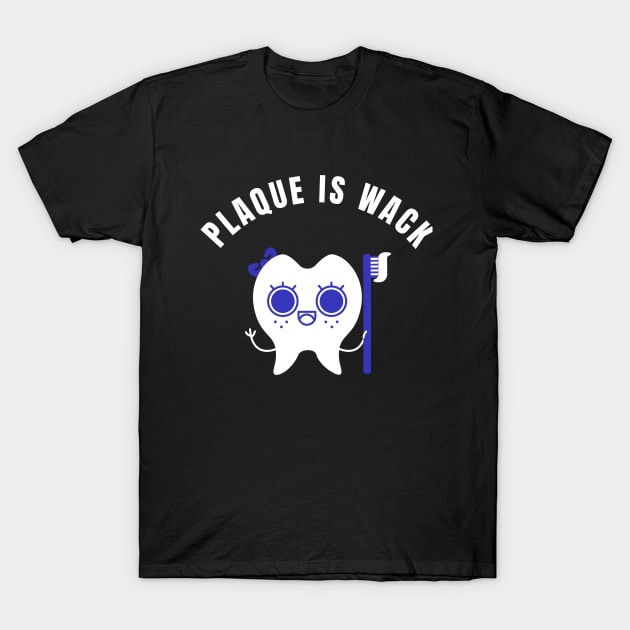 Plaque is Wack - Funny Dental Hygienist T-Shirt by Hello Sunshine